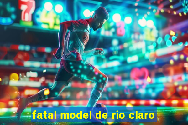 fatal model de rio claro